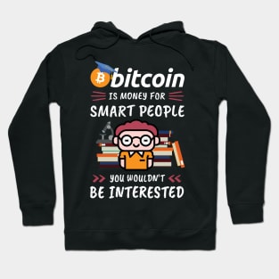 Bitcoin Is Money for Smart People, You Wouldn't Be Interested. Funny design for cryptocurrency fans. Hoodie